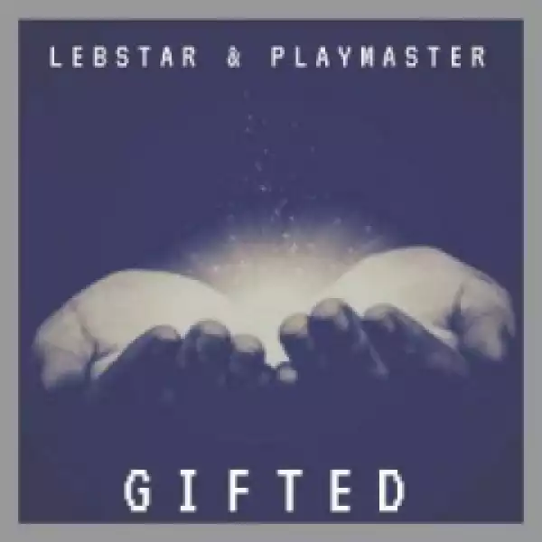 Lebstar X Playmaster - Gifted (Original Mix)